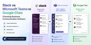 Slack vs Microsoft Teams vs Google Chat: Choosing Business Communication Software